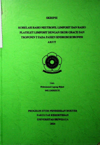 KORELASI RASIO NEUTROFIL LIMFOSIT DAN RASIO PLATELET LIMFOSIT DENGAN SKOR GRACE DAN TROPONIN T PADA PASIEN SINDROM KORONER AKUT