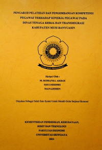 PENGARUH PELATIHAN DAN PENGEMBANGAN KOMPETENSI PEGAWAI TERHADAP KINERJA PEGAWAI PADA DINAS TENAGA KERJA DAN TRANSMIGRASI KABUPATEN MUSI BANYUASIN. 