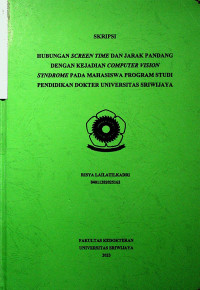 HUBUNGAN SCREEN TIME DAN JARAK PANDANG DENGAN KEJADIAN COMPUTER VISION SYNDROME PADA MAHASISWA PROGRAM STUDI PENDIDIKAN DOKTER UNIVERSITAS SRIWIJAYA