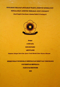 PENGARUH TEKANAN ANGGARAN WAKTU, INSENTIF KINERJA DAN PENGALAMAN AUDITOR TERHADAP AUDIT JUDGMENT (STUDI EMPIRIS PADA KANTOR AKUNTAN PUBLIK DI SUMBAGSEL).