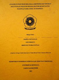 ANALISIS FUNGSI PRODUKSI, SKALA EKONOMI, DAN TINGKAT KEUNTUNGAN INDUSTRI PENGOLAHAN BUAH DAN SAYUR KALENGAN (KBLI 10320) DI INDONESIA.