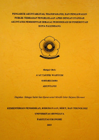 PENGARUH AKUNTABLITAS, TRANSPARANSI, DAN PENGAWASAN PUBLIK TERHADAP PENGELOLAAN APBD DENGAN STANDAR AKUNTANSI PEMERINTAH SEBAGAI PEMODERASI DI PEMERINTAH KOTA PALEMBANG.