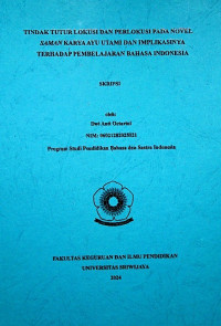 TINDAK TUTUR LOKUSI DAN PERLOKUSI PADA NOVEL SAMAN KARYA AYU UTAMI DAN IMPLIKASINYA TERHADAP PEMBELAJARAN BAHASA INDONESIA