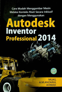 Cara Mudah Menggambar Mesin Melalui Konteks Riset Secara Inklusif dengan Menggunakan Autodesk Inventor Profesional 2014