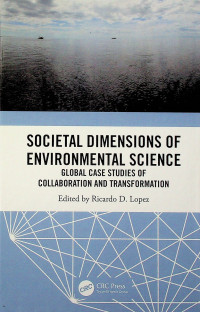 SOCIETAL DIMENSIONS OF ENVIRONMENTAL SCIENCE: GLOBAL CASE STUDIES OF COLLABORATION AND TRANSFORMATION