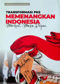 TRANSFORMASI PKS MEMENANGKAN INDONESIA: Merebut Masa Depan