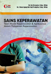 SAINS KEPERAWATAN: Teori Model Keperawatan & Aplikasinya dalam Pelayanan Keperawatan