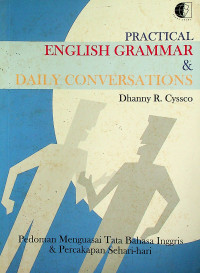 PRACTICAL ENGLISH GRAMMAR & DAILY CONVERSATIONS: Pedoman Menguasai Tata Bahasa Inggris & Percakapan Sehari-hari