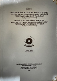 SUBSTITUSI TEPUNG BUNGKIL KEDELAI DENGAN TEPUNG DAUN KELOR (Moringa oleifera L.) DALAM FORMULASI PAKAN IKAN TAMBAKAN (Helostoma temminckii)