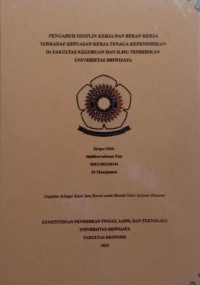 PENGARUH DISIPLIN KERJA DAN BEBAN KERJA TERHADAP KEPUASAN KERJA TENAGA KEPENDIDIKAN DI FAKULTAS KEGURUAN DAN ILMU PENDIDIKAN UNIVERSITAS SRIWIJAYA