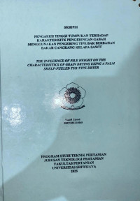 PENGARUH TINGGI TUMPUKAN TERHADAP KARAKTERISITK PENGERINGAN GABAH MENGGUNAKAN PENGERING TIPE BAK BERBAHAN BAKAR CANGKANG KELAPA SAWIT