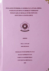 PENGARUH PENDIDIKAN KESEHATAN ANTARA MEDIA PUZZLEFLAIS DENGAN BOOKLET TERHADAP PENGETAHUAN REMAJA PUTRI TENTANG KEPUTIHAN (FLOUR ALBUS)