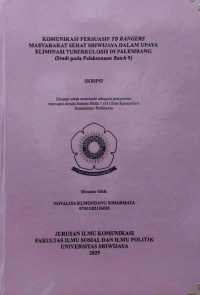 KOMUNIKASI PERSUASIF TB RANGERS MASYARAKAT SEHAT SRIWIJAYA DALAM UPAYA ELIMINASI TUBERKULOSIS DALAM UPAYA ELIMINASI TUBERKULOSIS DI PALEMBANG (Studi pada Pelaksanaan Batch 9)