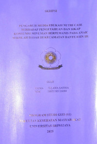 PENGARUH MEDIA EDUKASI NUTRI CASE TERHADAP PENGETAHUAN DAN SIKAP KONSUMSI MINUMAN BERPEMANIS PADA ANAK SEKOLAH DASAR DI KECAMATAN BANYUASIN III