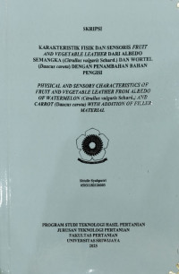 KARAKTERISTIK FISIK DAN SENSORIS FRUIT AND VEGETABLE LEATHER DARI ALBEDO SEMANGKA (CITRULLUS VULGARIS SCHARD.) DAN WORTEL (DAUCUS CAROTA) DENGAN PENAMBAHAN BAHAN PENGISI