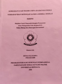 KEBIJAKAN LUAR NEGERI CHINA DI SEKTOR ENERGI TERHADAP IRAN DITENGAH SANKSI AMERIKA SERIKAT