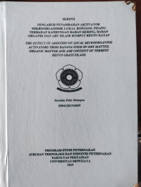 PENGARUH PENAMBAHAN AKTIVATOR MIKROORGANISME LOKAL BONGGOL PISANG TERHADAP KANDUNGAN BAHAN KERING, BAHAN ORGANIK DAN ABU SILASE RUMPUT BENTO RAYAP THE EFFECT OF ADDITION OF LOCAL MICROORGANISM ACTIVATORS FROM BANANA STEM ON DRY MATTER, ORGANIC MATTER AND ASH CONTENT OF TERMITE BENTO GRASS SILAGE