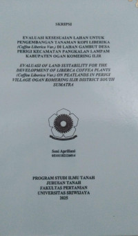 EVALUASI KESESUAIAN LAHAN UNTUK PENGEMBANGAN TANAMAN KOPI LIBERIKA (Coffea Liberica Var.) DI LAHAN GAMBUT DESA PERIGI KECAMATAN PANGKALAN LAMPAM KABUPATEN OGAN KOMERING ILIR