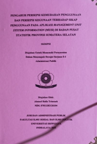 PENGARUH PERSEPSI KEMUDAHAN PENGGUNAAN DAN PERSEPSI KEGUNAAN TERHADAP SIKAP PENGGUNAAN PADA APLIKASI MANAGEMENT UNIT SYSTEM INFORMATION (MUSI) DI BADAN PUSAT STATISTIK PROVINSI SUMATERA SELATAN