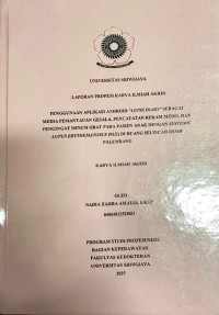 PENGGUNAAN APLIKASI ANDROID “LUPIE DIARY” SEBAGAI MEDIA PEMANTAUAN GEJALA, PENCATATAN REKAM MEDIS, DAN PENGINGAT MINUM OBAT PADA PASIEN ANAK DENGAN SYSTEMIC LUPUS ERYTHEMATOSUS (SLE) DI RUANG SELINCAH RSMH PALEMBANG