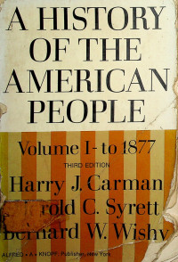 A HISTORY OF THE AMERICAN PEOPLE, Volume I - to 1877, THIRD EDITION