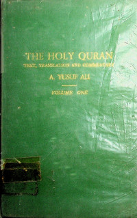 THE HOLY QURAN : TEXT, TRANSLATION AND COMMENTARY VOLUME ONE