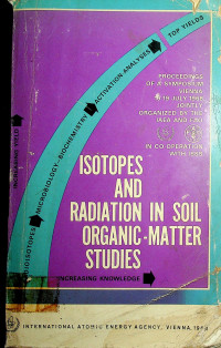 ISOTOPES AND RADIATION IN SOIL ORGANIC-MATTER STUDIES (PROCEEDINGS OF A SYMPOSIUM VIENNA 15-19 JULY 1968 JOINTLY ORGANIZED BY THE IAEA AND FAO)