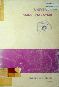 UNIVERSITI SAINS MALAYSIA: FOURTH ANNUAL REPORT 1972/73