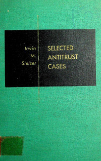 SELECTED ANTIRUST CASES: LANDMARK DECISIONS IN FEDERAL ANTIRUST