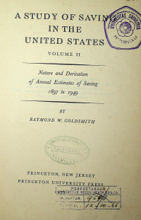 A STUDY OF SAVING IN THE UNITED STATES VOLUME 11; Nature and Derivation of Annual Estimates of Saving 1897 to 1949