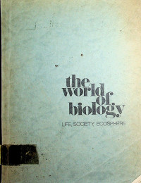 the world of biology: LIFE, SOCIETY, ECOSPHERE