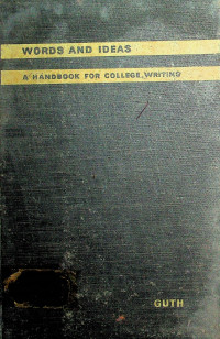 WORDS AND IDEAS: A HANDBOOK FOR COLLEGE WRITING