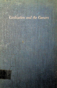 Civilization and the Caesar; The Intellectual Revolution in the Roman Empire