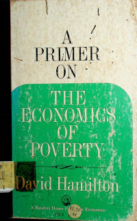 A PRIMER ON THE ECONOMICS OF POVERTY