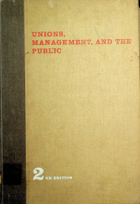 UNIONS, MANAGEMENT, AND THE PUBLIC 2ND EDITION