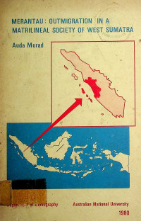 MERANTAU : OUTMIGRATION IN A MATRILINEAL SOCIETY OF WEST SUMATRA