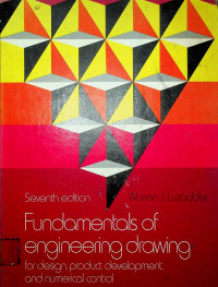 Fundamentals of Engineering Drawing : for design product development, and numerical control, seventh edition