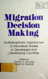 Migration Decision Making: Multidisciplinary Approaches to Microlevel Studies in Developed and Developing Countries