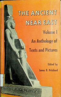 THE ANCIENT NEAR EAST Volume I An Anthology of Texts and Pictures