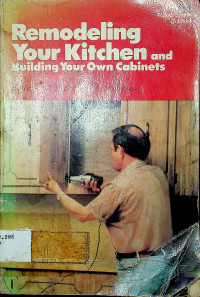 Popular Science Skill Book, Remodeling Your Kitchen and Building Your Own Cabinets