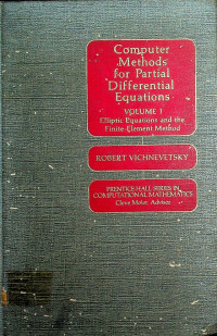 Computer Methods for Partial Differential Equations VOLUME I: Elliptic Equations and the Finite-Element Method