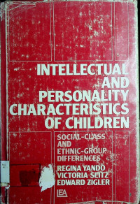 INTELLECTUAL AND PERSONALITY CHARACTERISTICS OF CHILDREN: SOCIAL-CLASS AND ETHNIC-GROUP DIFFERENCES