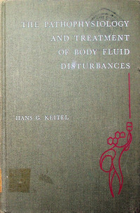 THE PATHOPHYSIOLOGY AND TREATMENT OF BODY FLUID DISTURBANCES