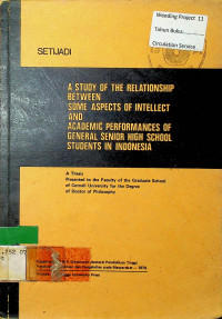 A STUDY OF THE RELATIONSHIP BETWEEN SOME ASPECTS OF INTELLECT AND ACADEMIC PERFORMANCES OF GENERAL SENIOR HIGH SCHOOL STUDENT IN INDONESIA