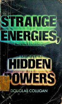 STRANGE ENERGIES, HIDDEN POWERS