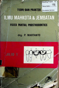 TEORI DAN PRAKTEK ILMU MAHKOTA & JEMBATAN FIXED PARTIAL PROSTHODONTICS JILID 1