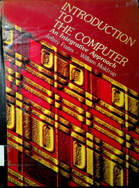 INTRODUCTION TO THE COMPUTER : An Integrative Approach