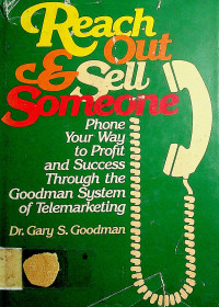 Reach Out & Sell Someone: Phone Your Way to Profit and Success Through the Goodman System of Telemarketing