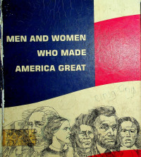 MEN AND WOMEN WHO MADE AMERICA GREAT