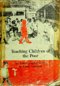 Teaching Children of the Poor: An Ethnographic Study in Latin America